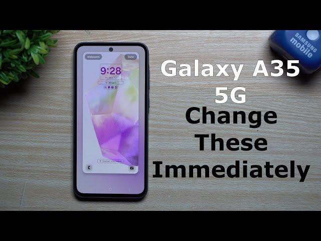 Galaxy A35 5G - Settings to Change Immediately