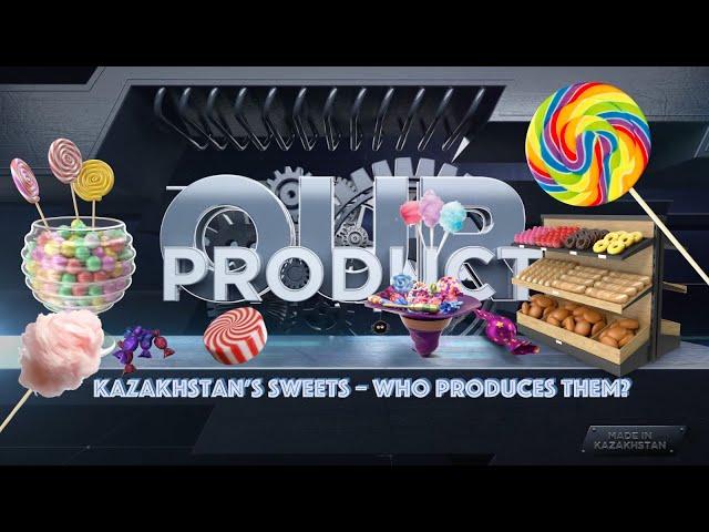 Kazakhstan's sweets. Who produces them? «Our product» | Jibek Joly TV