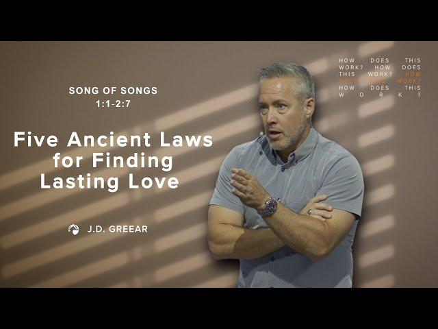 Five Ancient Laws for Finding Lasting Love | Message from J.D. Greear on Song of Songs 1:1-2:7