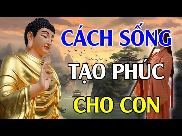 Phật Dạy SỐNG SAO ĐỂ ĐỨC CHO CON CHÁU, Tạo Phước Báu 3 Đời | Phật Pháp Độ Đời