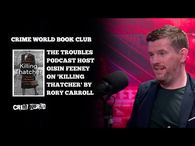 Crime World Book Club - The Troubles podcast host Oisin Feeney on 'Killing Thatcher' by Rory Carroll