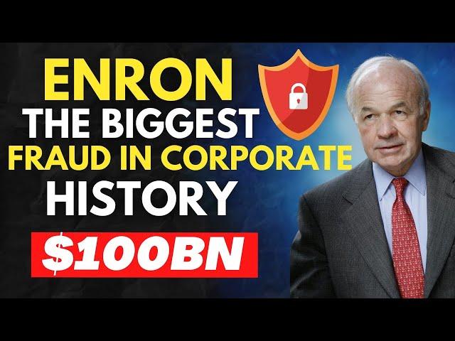 The Enron Scandal: The Greatest $100billion Fraud in History