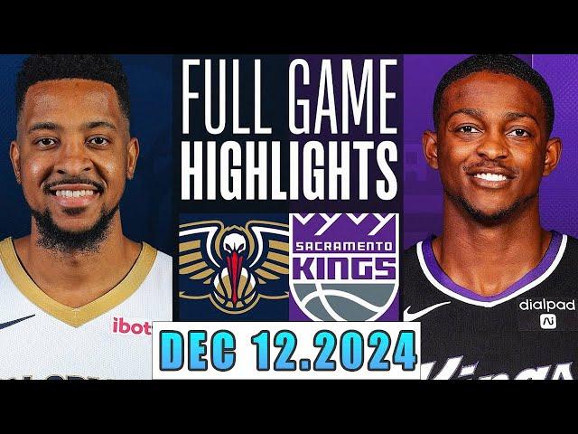 New Orleans Pelicans Vs Sacramento Kings Full Game Dec 12,2024 NBA Season 2024-25