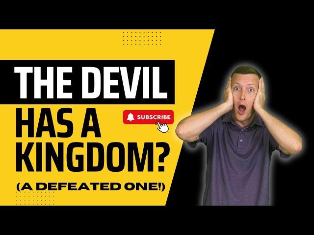 The devil  has a kingdom! (know your enemy)