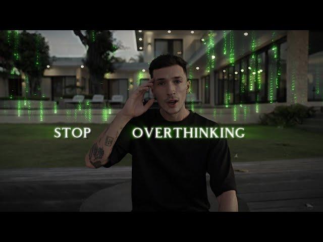 STOP OVERTHINKING  -  By Luke Belmar