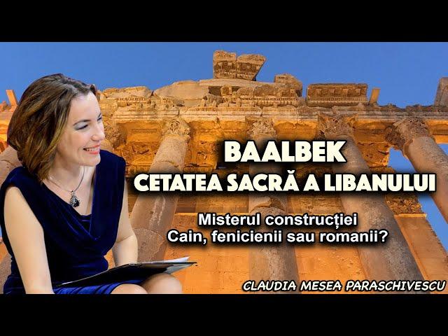 Baalbek, cetatea sacrā a Libanului  * Misterul constructiei * Cain, fenicienii sau românii?