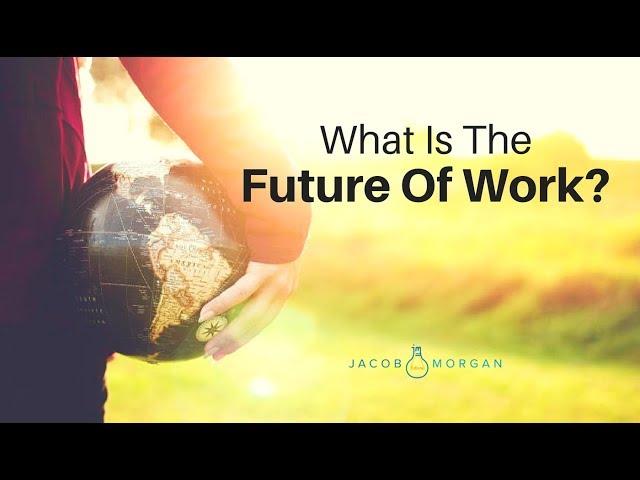 What Is The Future Of Work? - Jacob Morgan