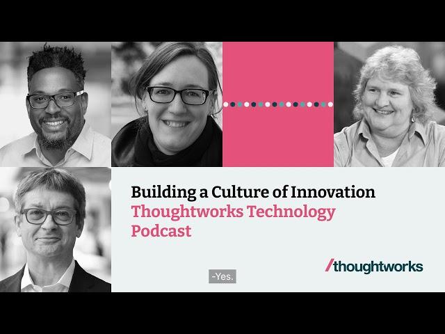 Building a culture of innovation — Thoughtworks Technology Podcast