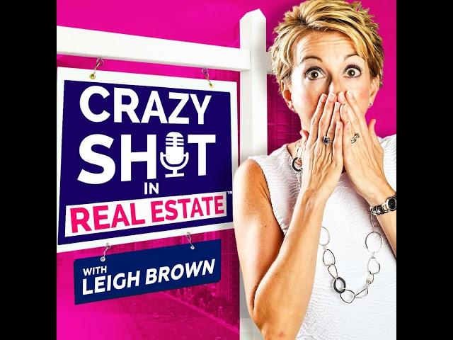 Crazy Sh*t In Real Estate with Leigh Brown - Episode #3 with Patrick Lilly