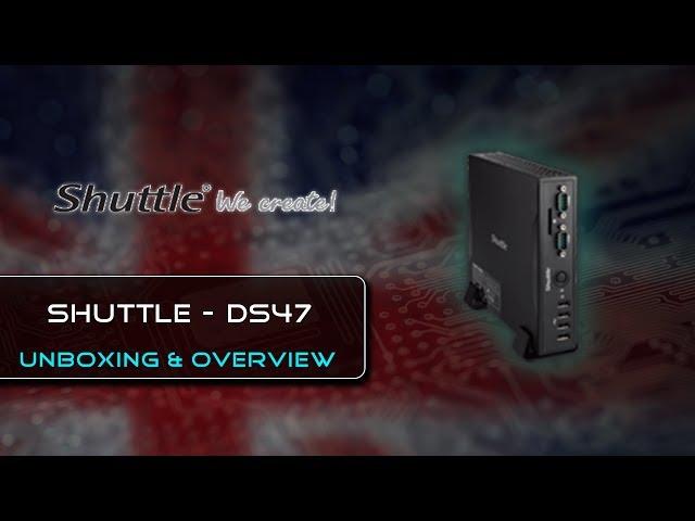 Shuttle DS47 Barebones {Unboxing & Overview}