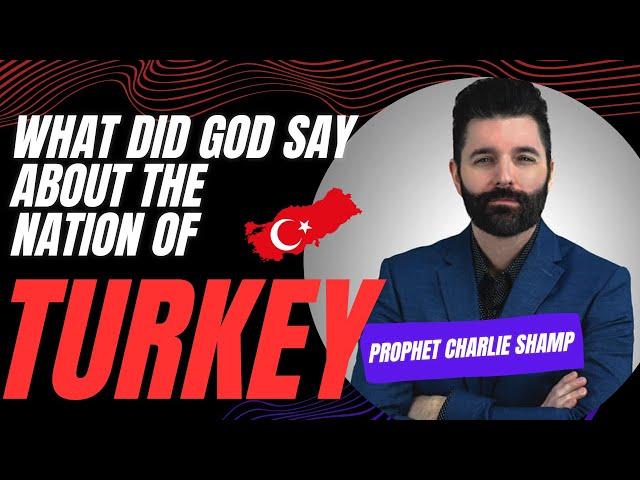 What Did God say about the Nation of Turkey | Prophet Charlie Shamp