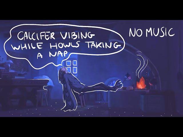 NO MUSIC Calcifer vibing while Howls taking a nap ( 10hr version bc I  love you guys )