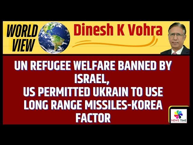 UN Relief Work Banned by Israel, US Permitted Ukraine to use Long Range Missiles-Korea Factor