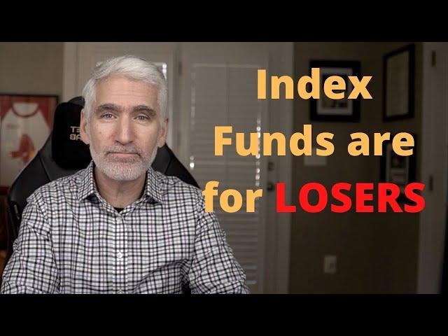 Index Funds are for LOSERS (Seriously)