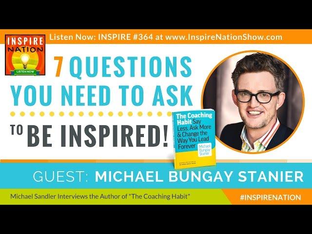  7 Questions to Get Yourself Inspired! | Michael Bungay Stanier | The Coaching Habit