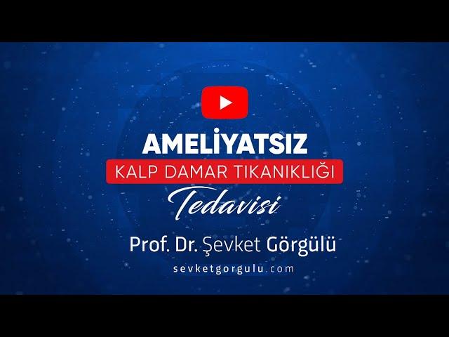 Ameliyatsız Kalp Damarı Tıkanıklığı Tedavisi - Prof. Dr. Şevket Görgülü