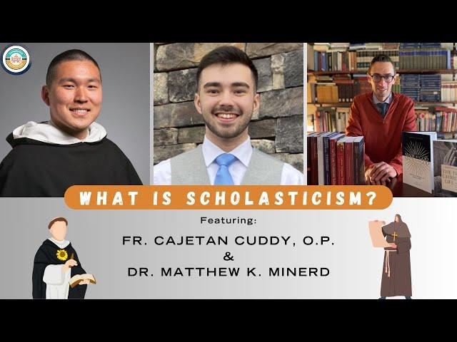 What is Scholasticism? (w/ Fr. Cajetan Cuddy, O.P.  and Dr. Matthew Minerd)