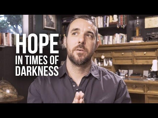 Finding Hope in Times of Darkness