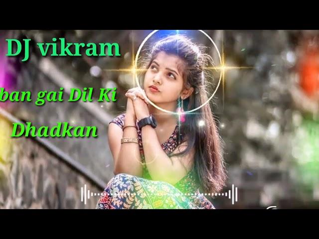 ban gai  Dil Ki Dhadkan DJ mix song 2021 ka DJ vikram