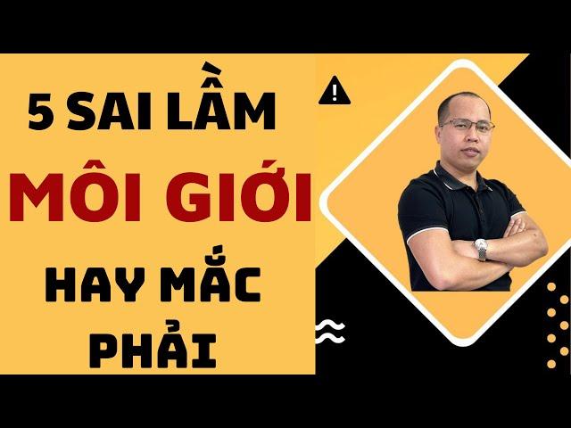 5 SAI LẦM kinh điển của môi giới bất động sản | Môi giới bđs | Kỹ năng môi giới nhà đất