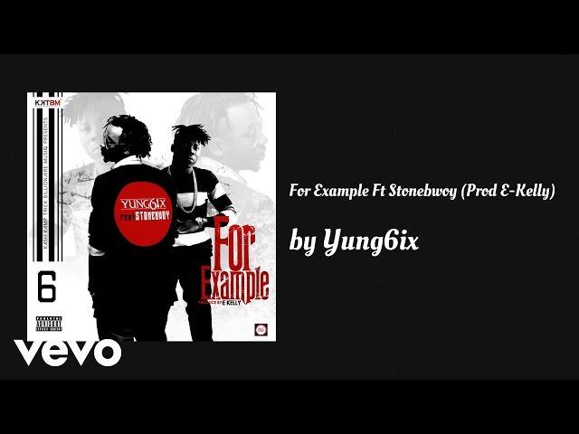 Yung6ix - For Example (AUDIO) ft. Stonebwoy