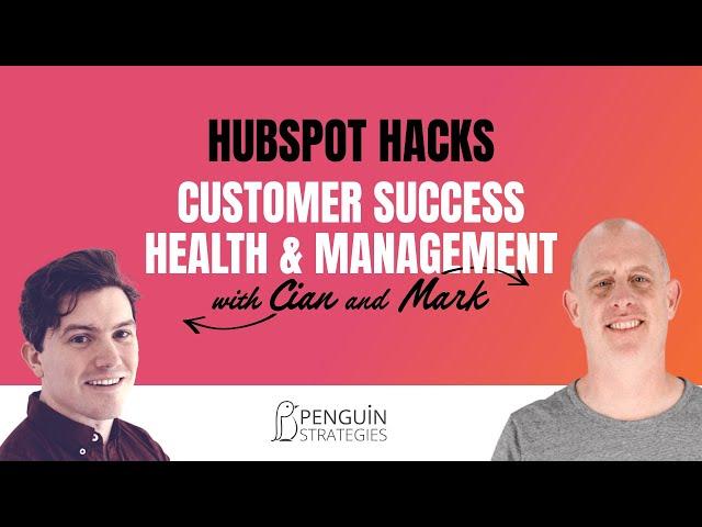 HubSpot Hacks - Customer Success Health and Management Hacks