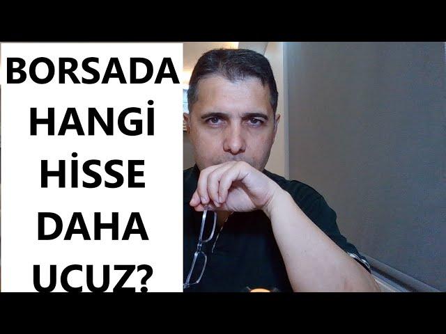 BORSADA HANGİ HİSSE UCUZ?