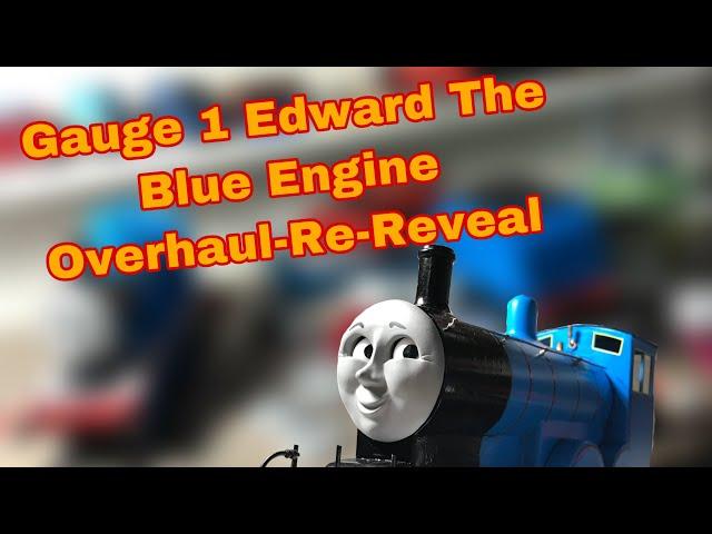 Gauge 1 Edward The Blue Engine Overhaul- Re-Reveal