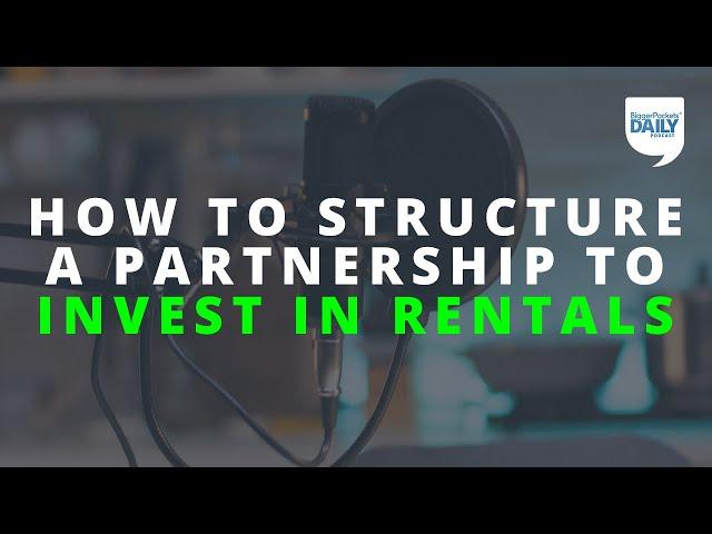 How to Best Structure a Partnership for Investing in Rental Properties | Daily Podcast 184