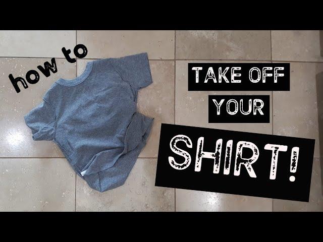 How to TAKE YOUR SHIRT OFF the easy peasy way!