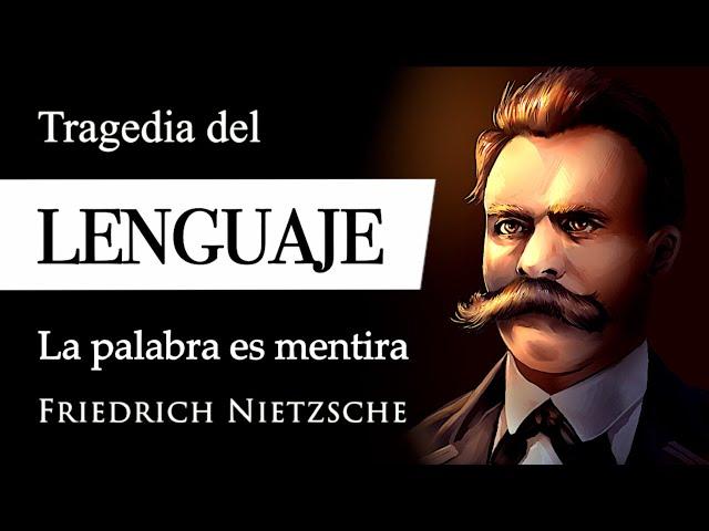 TRAGEDIA del LENGUAJE (Friedrich Nietzsche) - ¿Por qué las PALABRAS no Abarcan la REALIDAD?