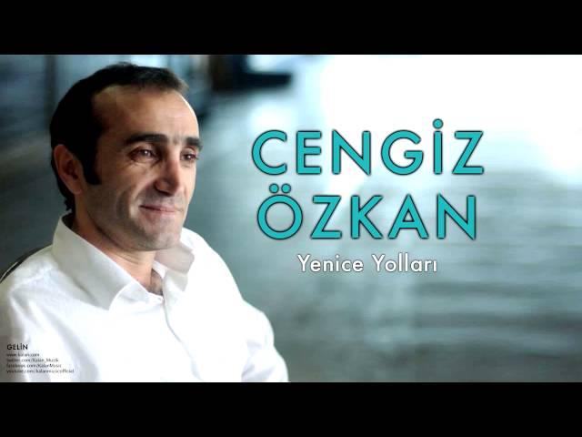 Cengiz Özkan - Yenice Yolları  [Gelin © 2005 Kalan Müzik ]