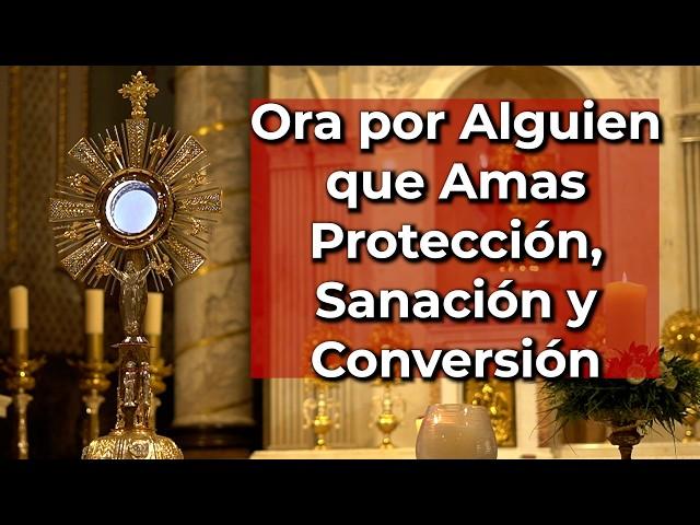 Oración por la PROTECCIÓN, SANACIÓN y CONVERSIÓN de Alguien que AMAS | Alimento de Fe