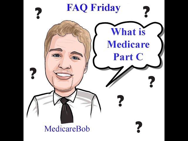 What is Medicare Part C - Medicare Part C: Medicare Advantage Plan