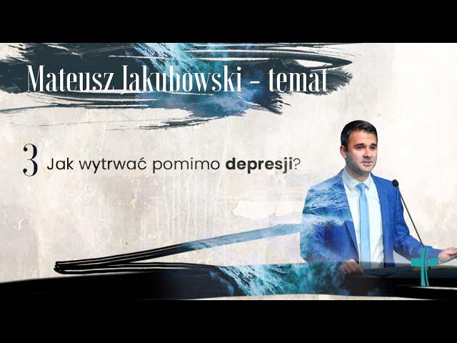 Gdy już mam wszystkiego dosyć... || Jak wytrwać pomimo depresji? || Mateusz Jakubowski