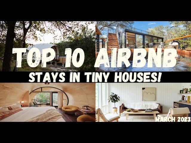 TOP 10 AIRBNB STAYS IN TINY HOUSES! | March 2023