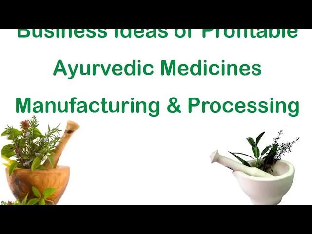 Business Ideas of Profitable Ayurvedic Medicines Manufacturing & Processing