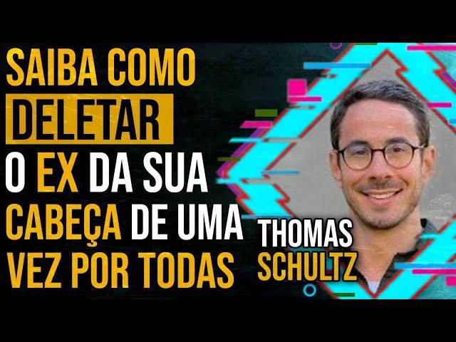 THOMAS SCHULTZ - Saiba como DELETAR o EX da sua CABEÇA de uma vez por TODAS - PAPO MILGRAU #161