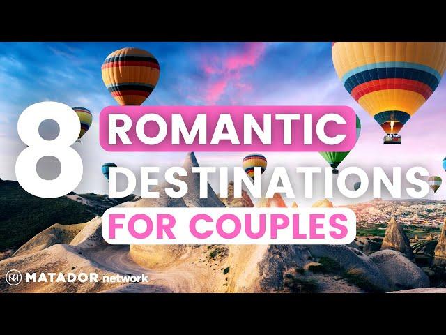 Top 8 Romantic Destinations for Couples in 2024