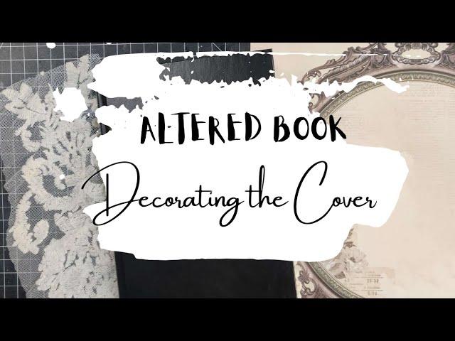 Altered Book Junk Journal Tutorial - Decorating the Cover - pt 4