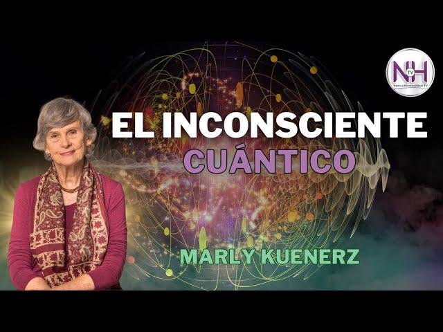  EL INCONSCIENTE CUÁNTICO, con Marly Kuenerz - en Nueva Humanidad TV 