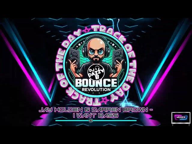 Jay Holden & Darren Brown - I Want Bass - Dazzy B's Track Of The Day #ukbounce #donk #bounce #dance