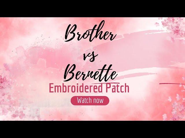 Bernette vs Brother embroidery machine patch stitch out