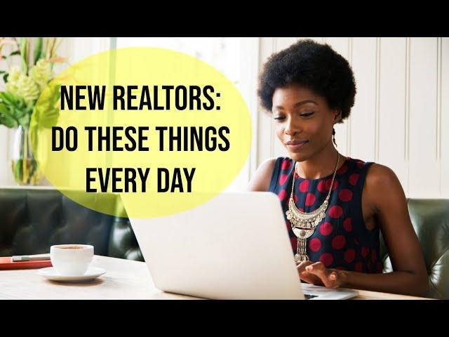 Things New Real Estate Agents Need to Do EVERY Day