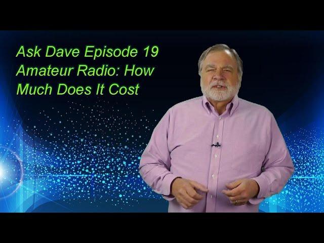 Ask Dave Episode 19: How Much Does Ham Radio Cost?