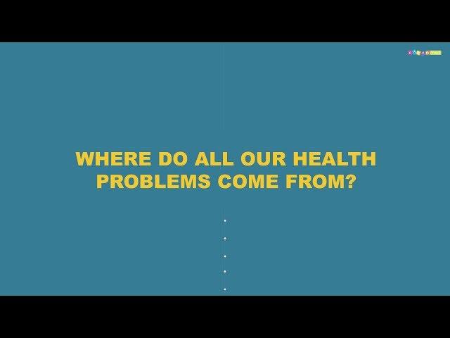 Where do all our health problems come from?