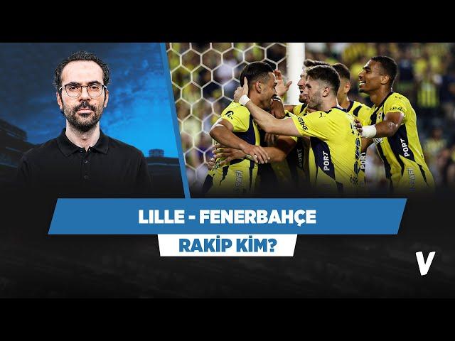 Lille - Fenerbahçe eşleşmesi | Serkan Akkoyun | Rakip Kim?