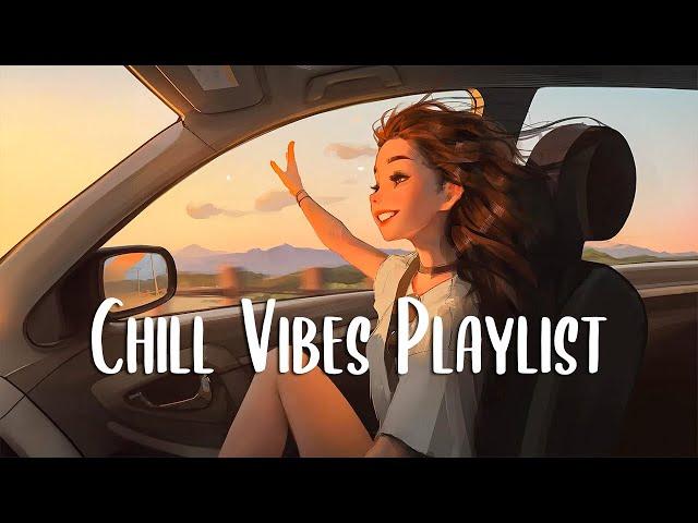 Chill Vibes Playlist  Chill songs when you want to feel motivated and relaxed ~ English songs