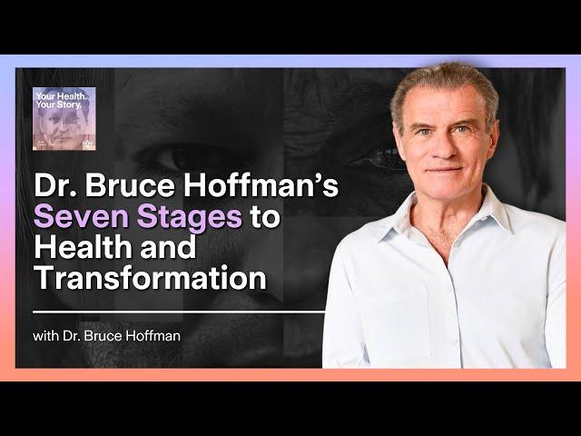 Dr. Bruce Hoffman’s Seven Stages to Health and Transformation