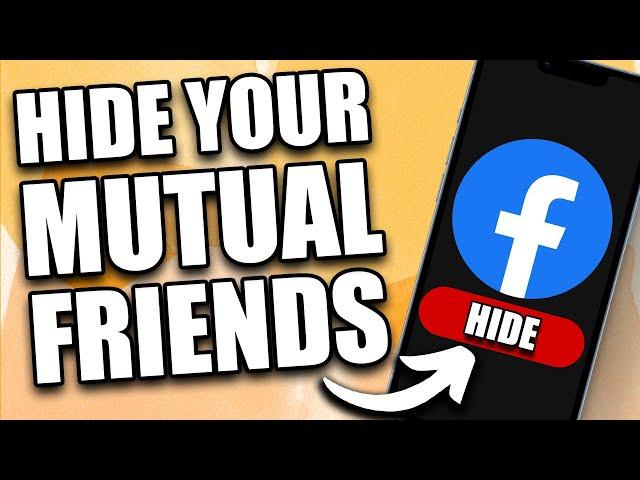 How to Hide Facebook Mutual Friends List (2024 Update)